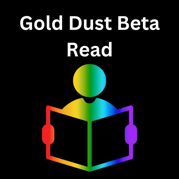 Gold Dust Beta Read (between 50k - 100k words)