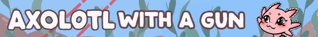  a cute banner with a slightly leafy background a pink chibi axolotl and the text "Axolotl with a gun"