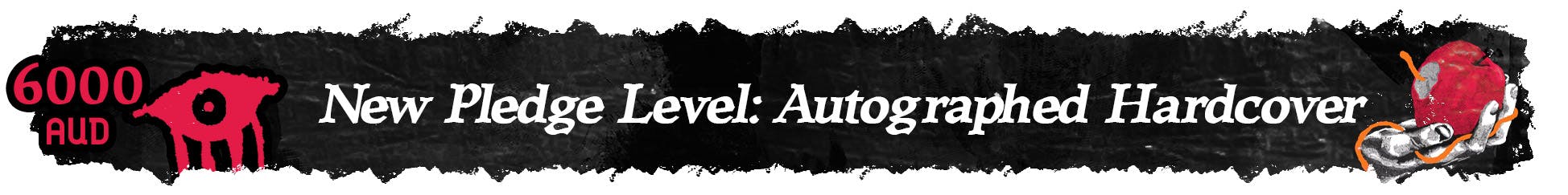 A banner which reads: "6000 AUD. New Pledge Level: Autographed Hardcover". Followed by an image of a hand holding a worm infested apple.