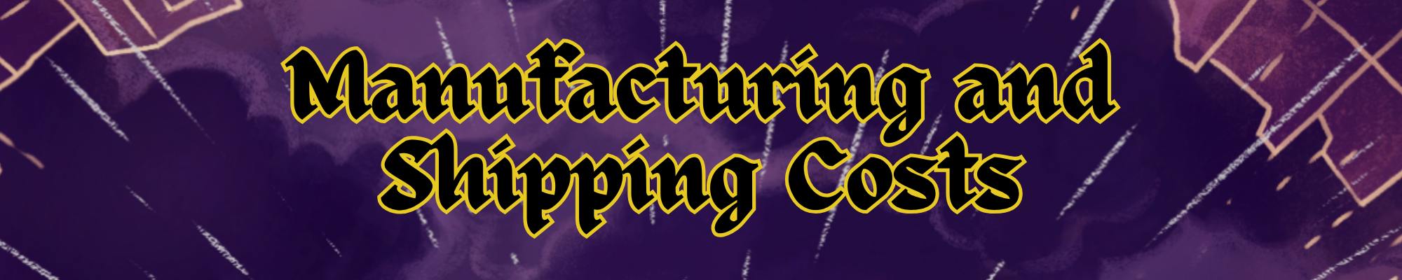 Manufacturing and Shipping Costs