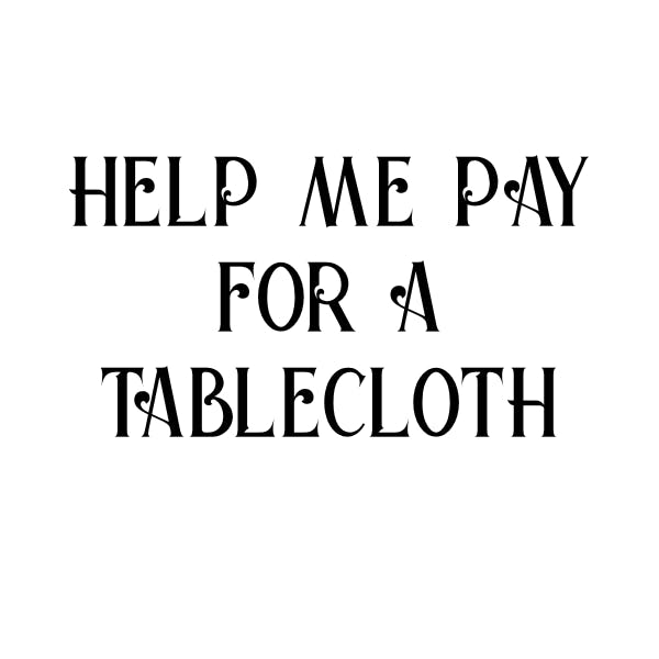 Help Me Pay For A Tablecloth