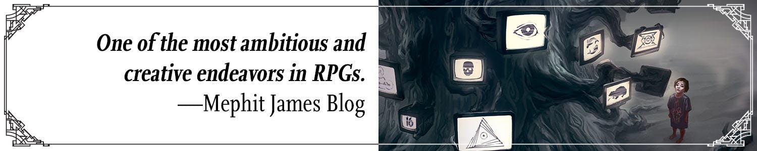 Quote: One of the most ambitious and creative endeavors in RPGs. —Mephit James Blog