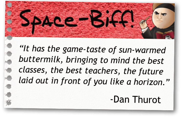 Dan Thurot - It has the game-taste of sun-warmed buttermilk, bringing to mind the best classes, the best teachers, the future laid out in front of you like a horizon.