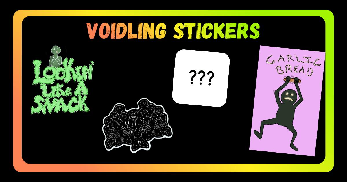  Voidling Stickers: There are four choices. Starting at the left is "Lookin' Like a Snack", the next is Voidling 1 (a group of voidlings), then a mystery one, and finally a voidling with garlic bread 