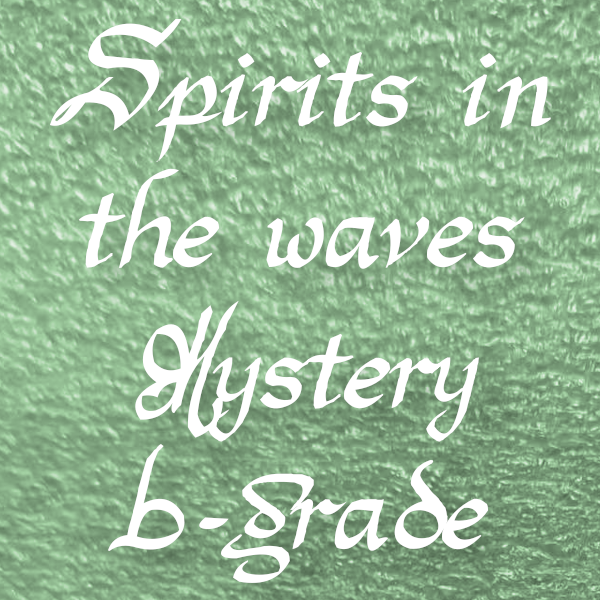Spirits in the Waves | Mystery B-Grade