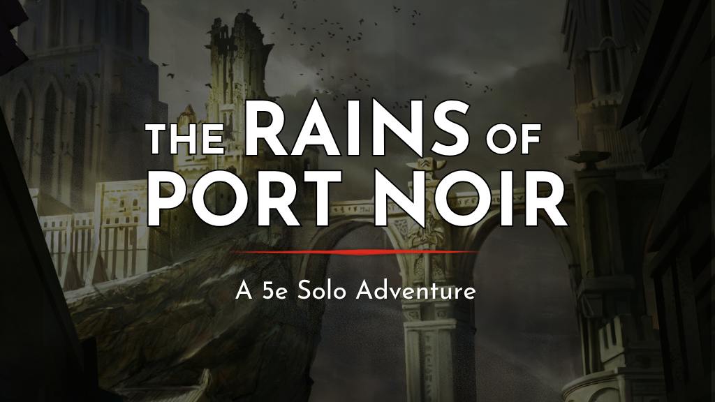 The Rains of Port Noir: A 5e Solo Adventure