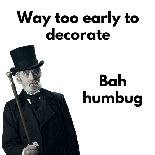 Way too early. Bah, humbug.