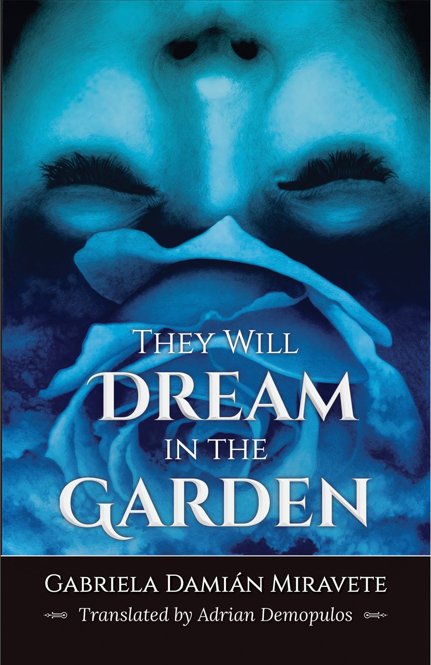 They Will Dream in the Garden by Gabriela Damián Miravete, translated by Adrian Demopulos