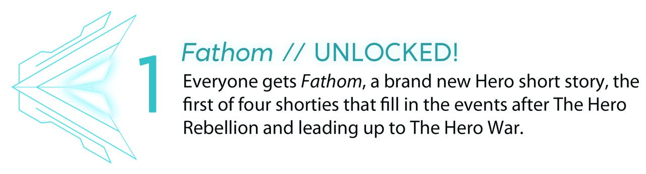 Stretch goal 1: Fathom // UNLOCKED. Everyone gets Fathom, a brand new Hero short story, the first of four shorties that fill in the events after The Hero Rebellion and leading up to The Hero War.