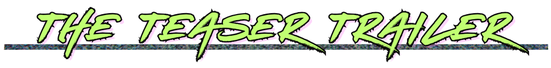 The Teaser Trailer
