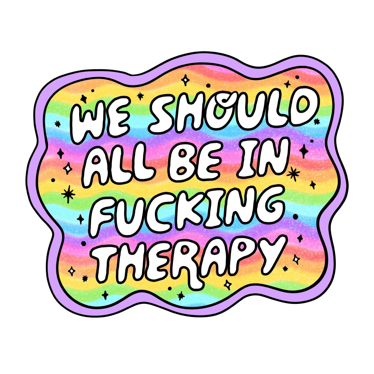 We Should Be in Therapy