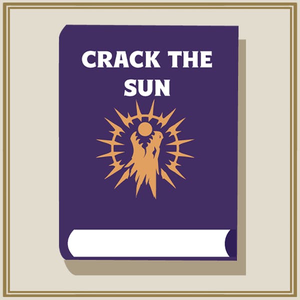 Crack the Sun - Print & Digital