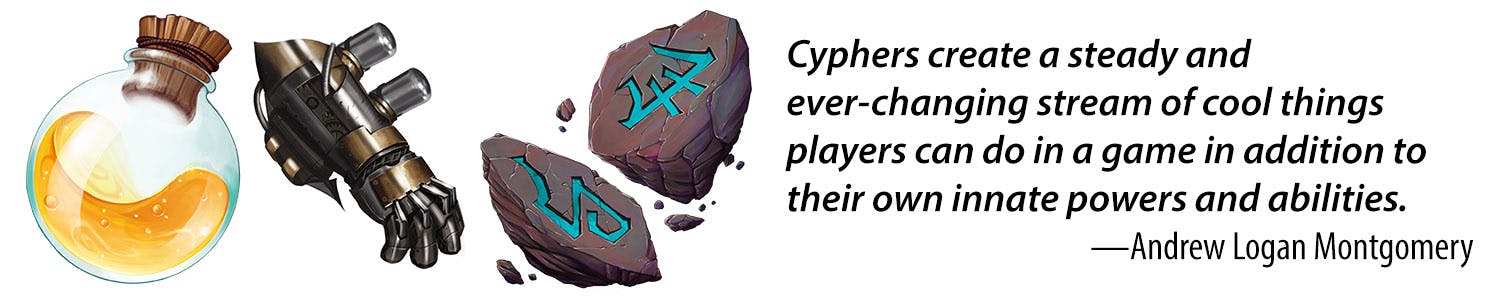Cyphers create a steady and ever-changing stream of cool things players can do in a game in addition to their own innate powers and abilities. -Andrew Logan Montgomery