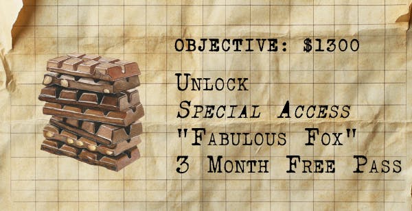 picture of a chocolate blocks next to the text 'Objective: $1300 Unlock Special Access "Fabulous Fox" 3 month free pass