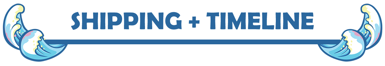 Shipping + timeline