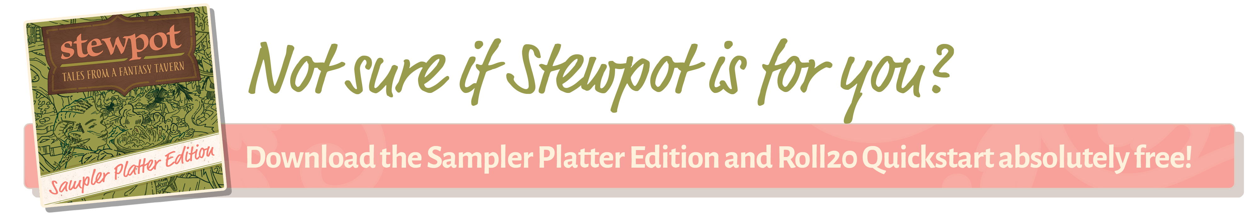 Text: Not sure if Stewpot is for you? Download the Sampler Platter Edition and Roll20 Quickstart absolutely free!