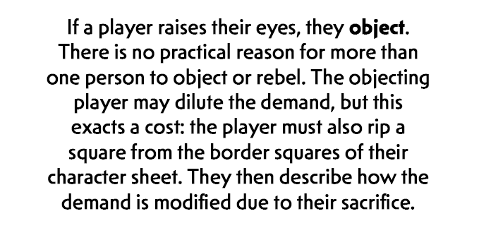 Below this gif is another section of black text on a white background. It reads, If a player raises their eyes, they object. There is no practical reason for more than one person to object or rebel. The objecting player may dilute the demand, but this exacts a cost: the player must also rip a square from the border squares of their character sheet. They then describe how the demand is modified due to their sacrifice.
