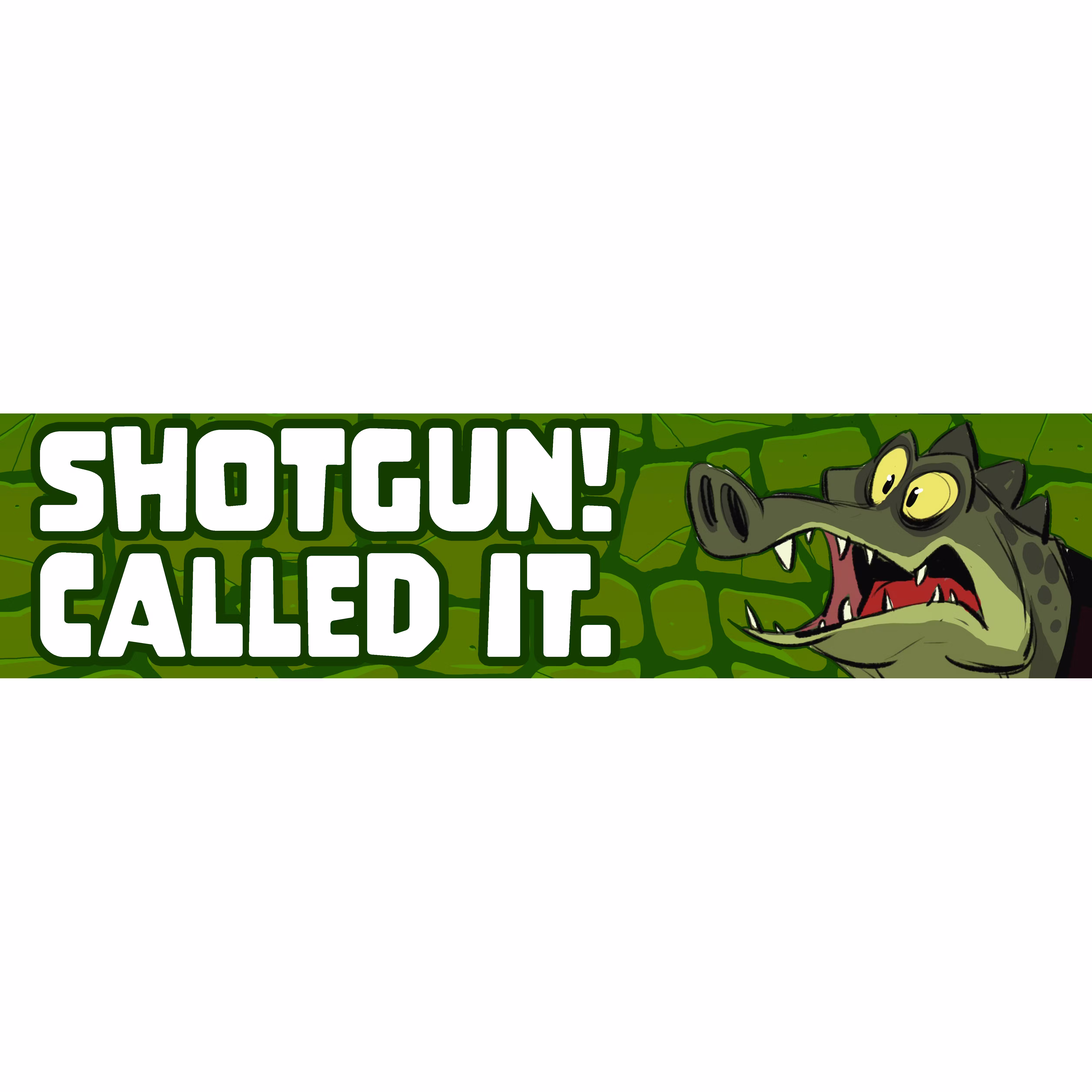 "Shotgun!"