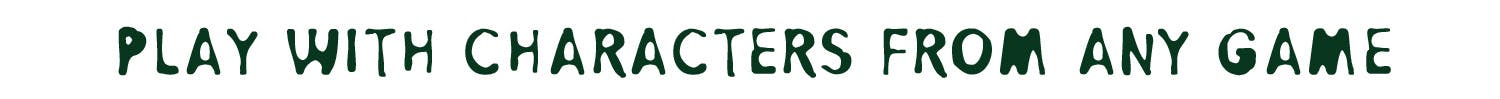 Subhead: Play With Characters From Any Game