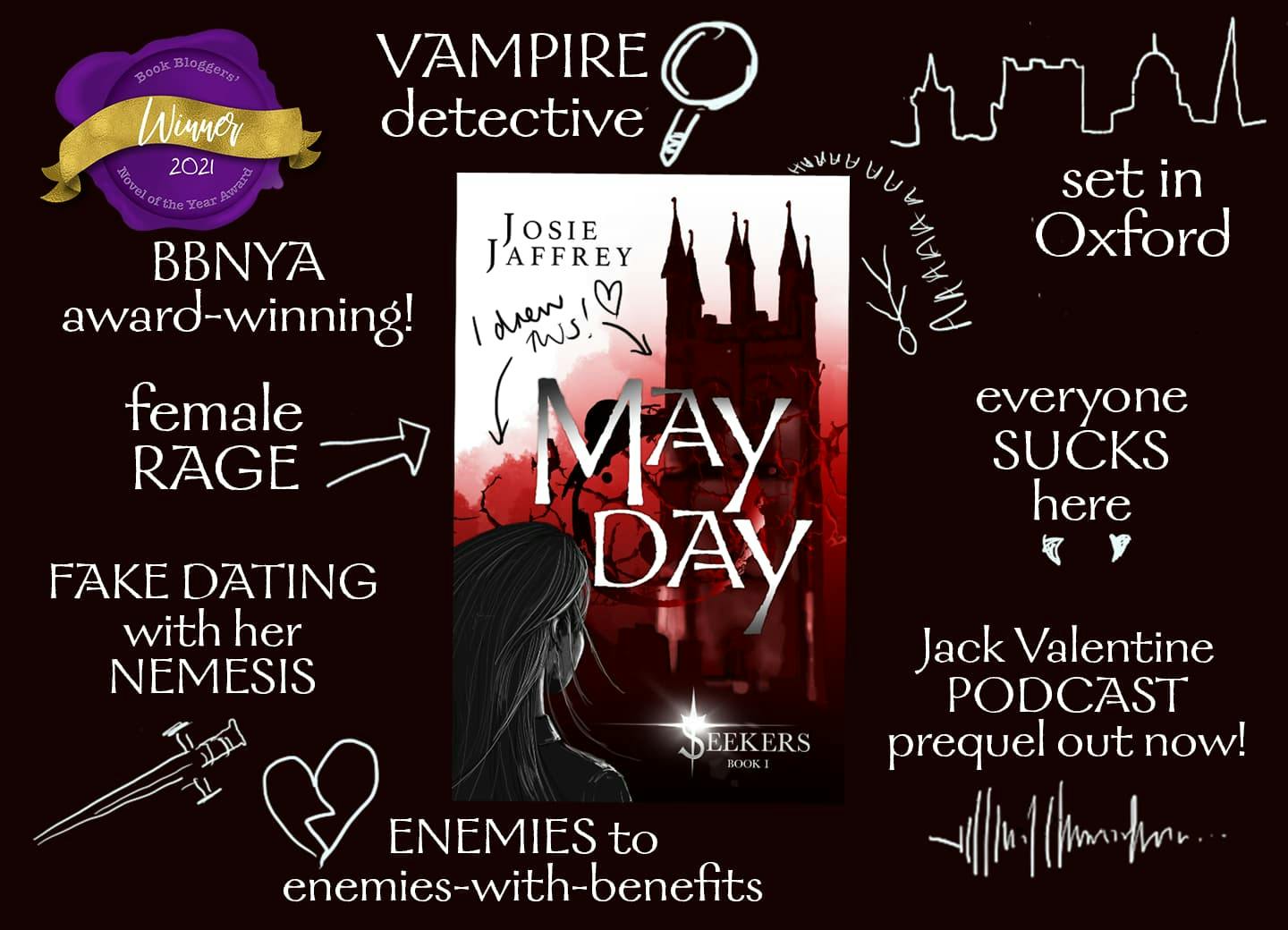 A black background with the orignal book cover of May Day in the centre, surrounded by doodles and text reading: BBNYA award-winning; vampire detective; set in Oxford; everyone sucks here; female rage; fake dating with her nemesis; enemies to enemies-with-benefits; Jack Valentine podcast prequel out now.