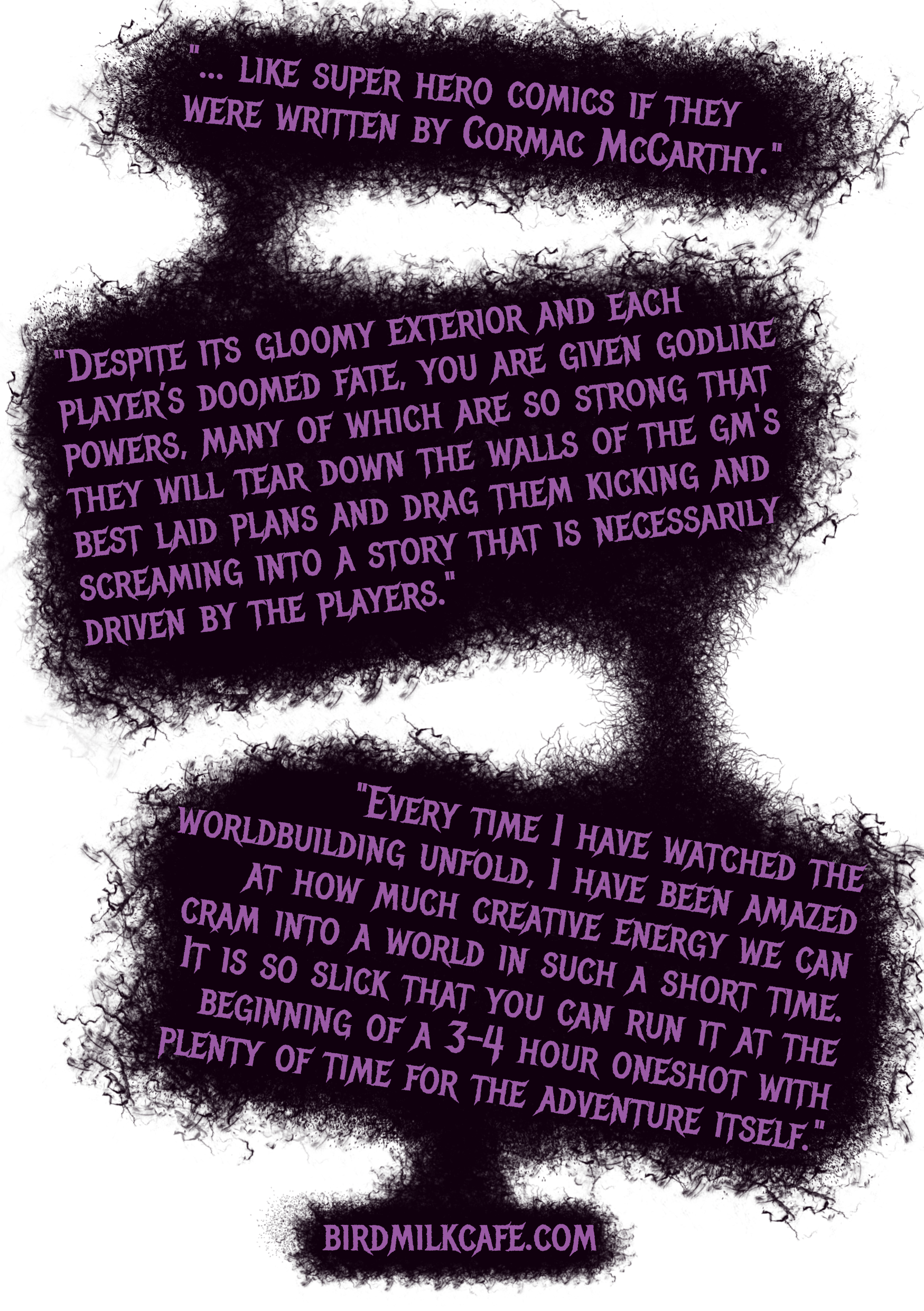 Quotes from a playtest review from birdmilkcafe.com, highlighting the players' power to shape the narrative, the ease of the worldbuilding, and describing the game "... like super hero comics if they were written by Cormac McCarthy."