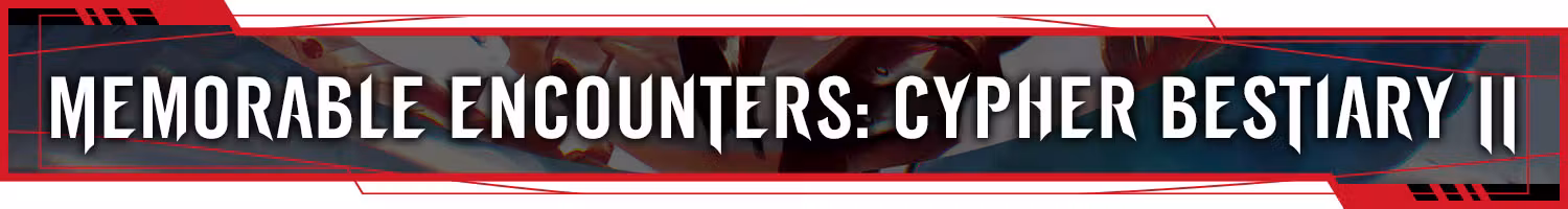 Header: Memorable Encounters: Cypher Bestiary II
