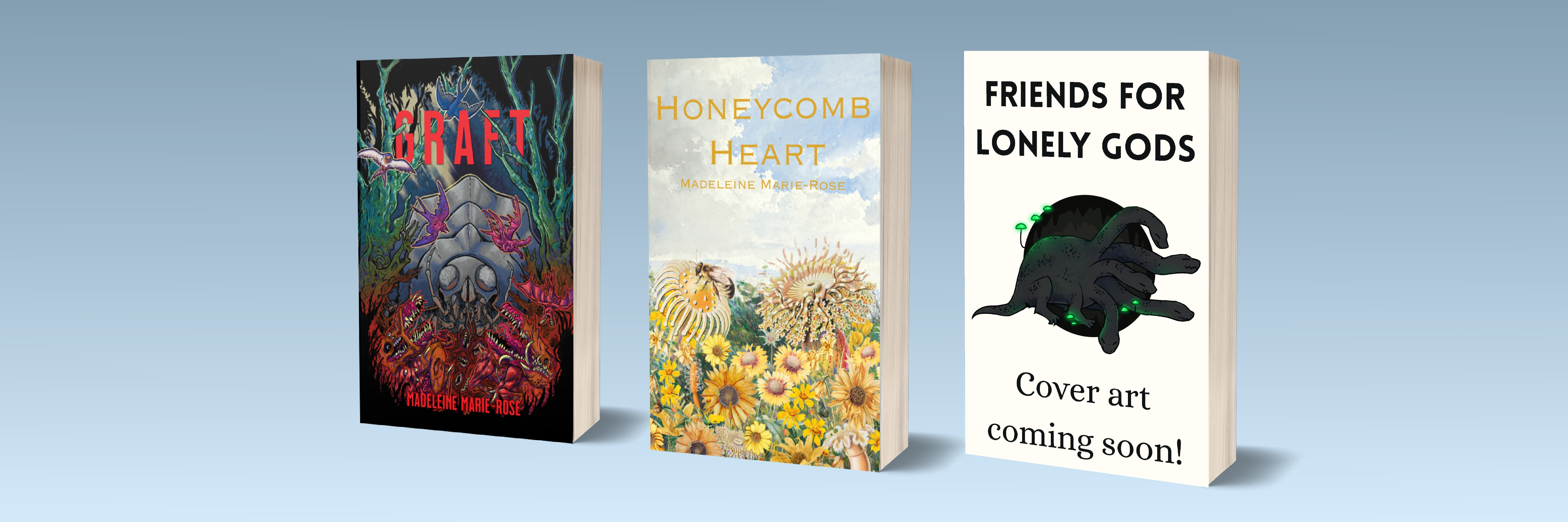  Three books—Graft, Honeycomb Heart, and a placeholder cover for Friends for Lonely Gods—lined up together 