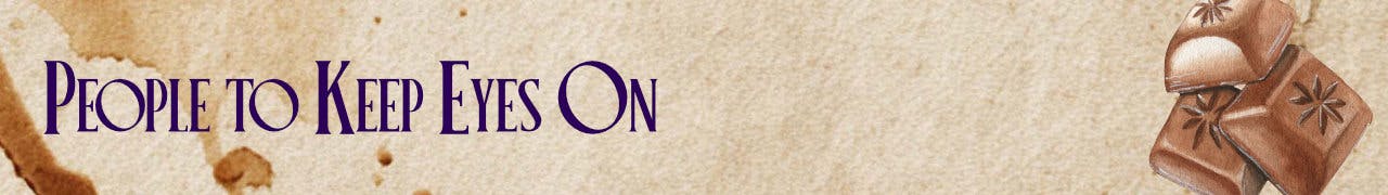 Banner reading 'People to Keep Eyes On' with chocolate in the background