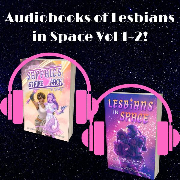 Lesbians in Space Audiobooks Vol 1 and 2!