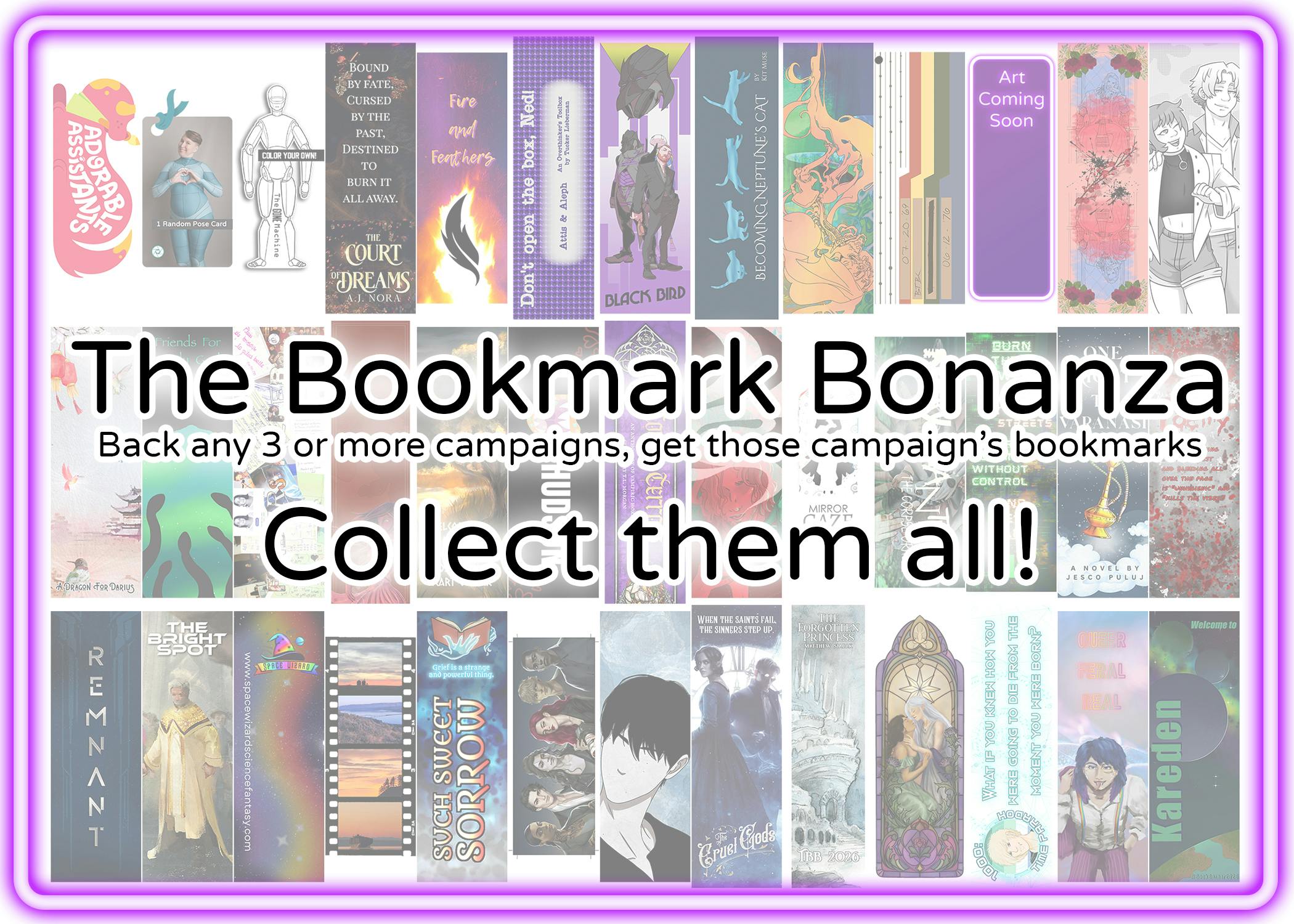 The Bookmark Bonanza: Back any 3 or more campaigns, get those campaign's bookmarks. Collect them all!