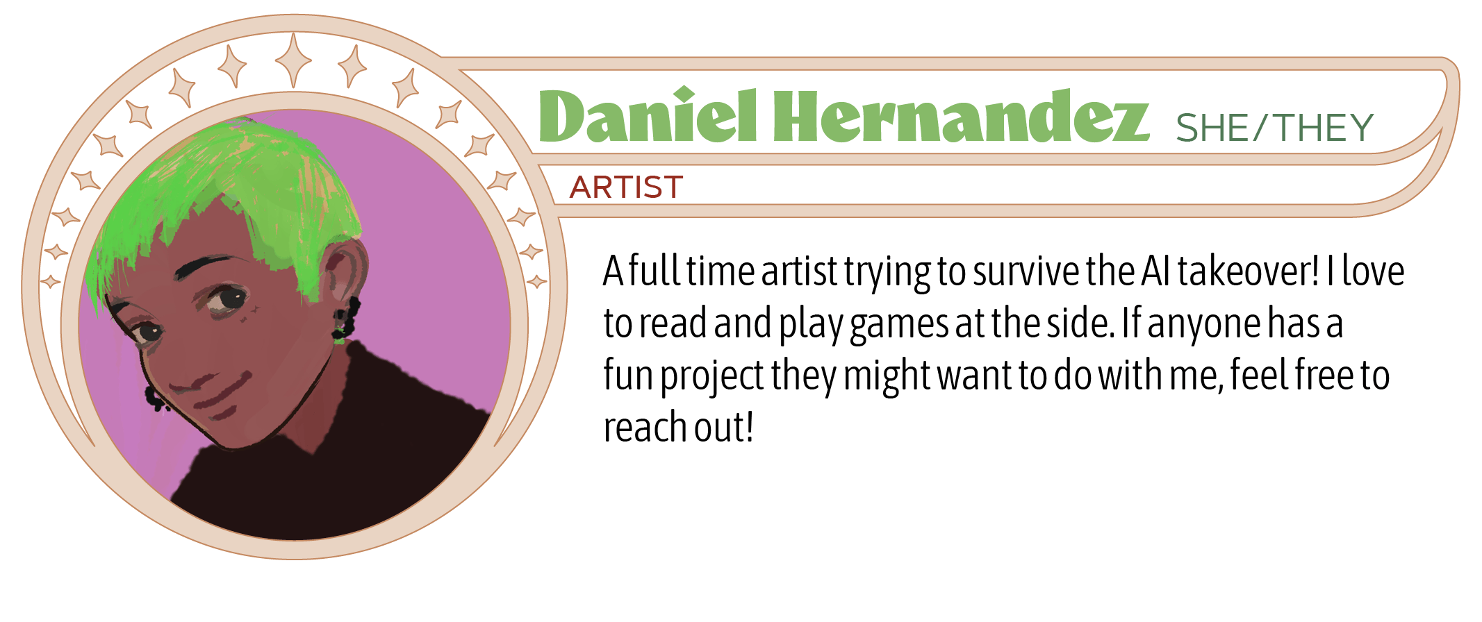 A full time artist trying to survive the AI takeover! I love to read and play games at the side. If anyone has a fun project they might want to do with me, feel free to reach out! 