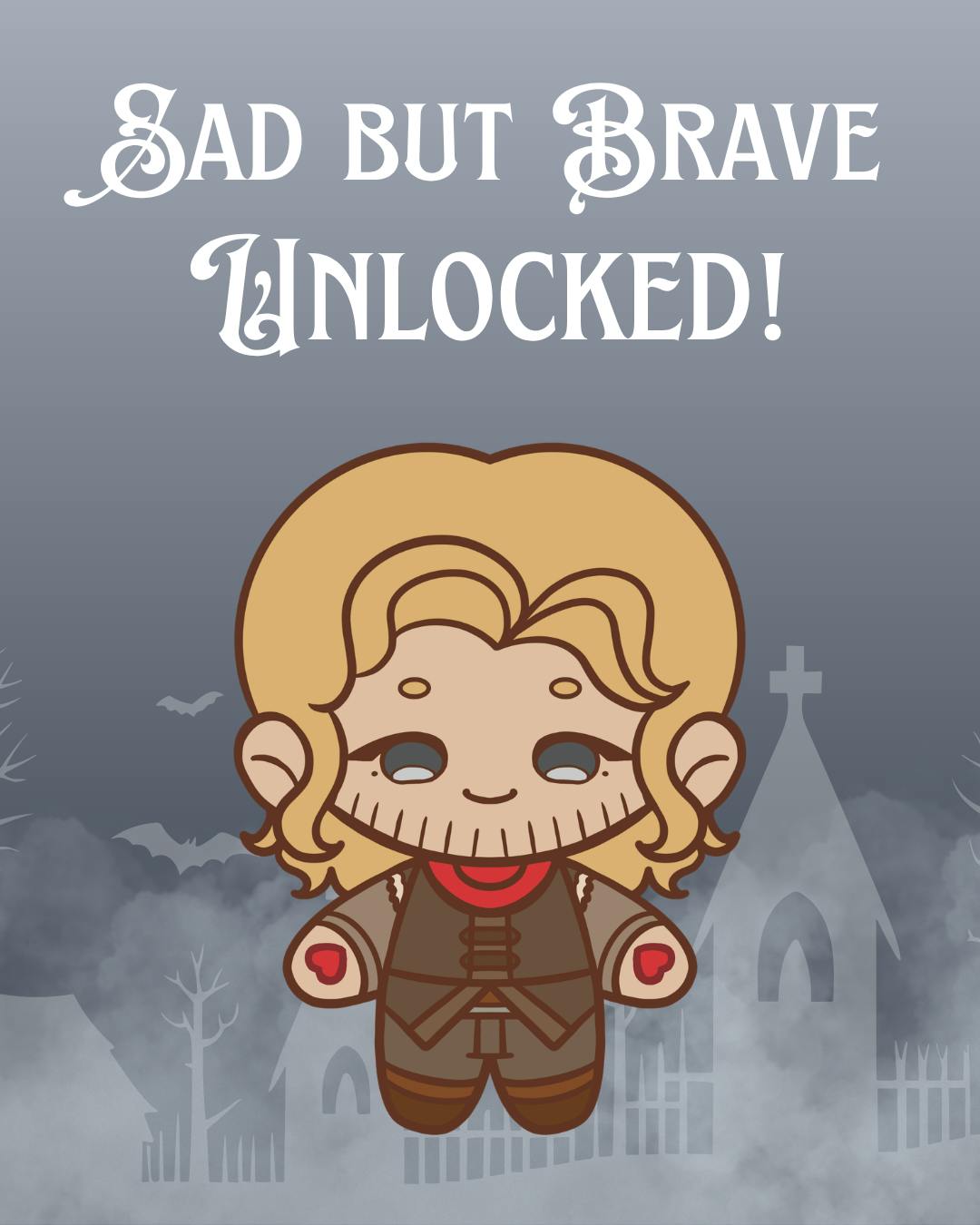 The Sad but Brave is Unlocked!
