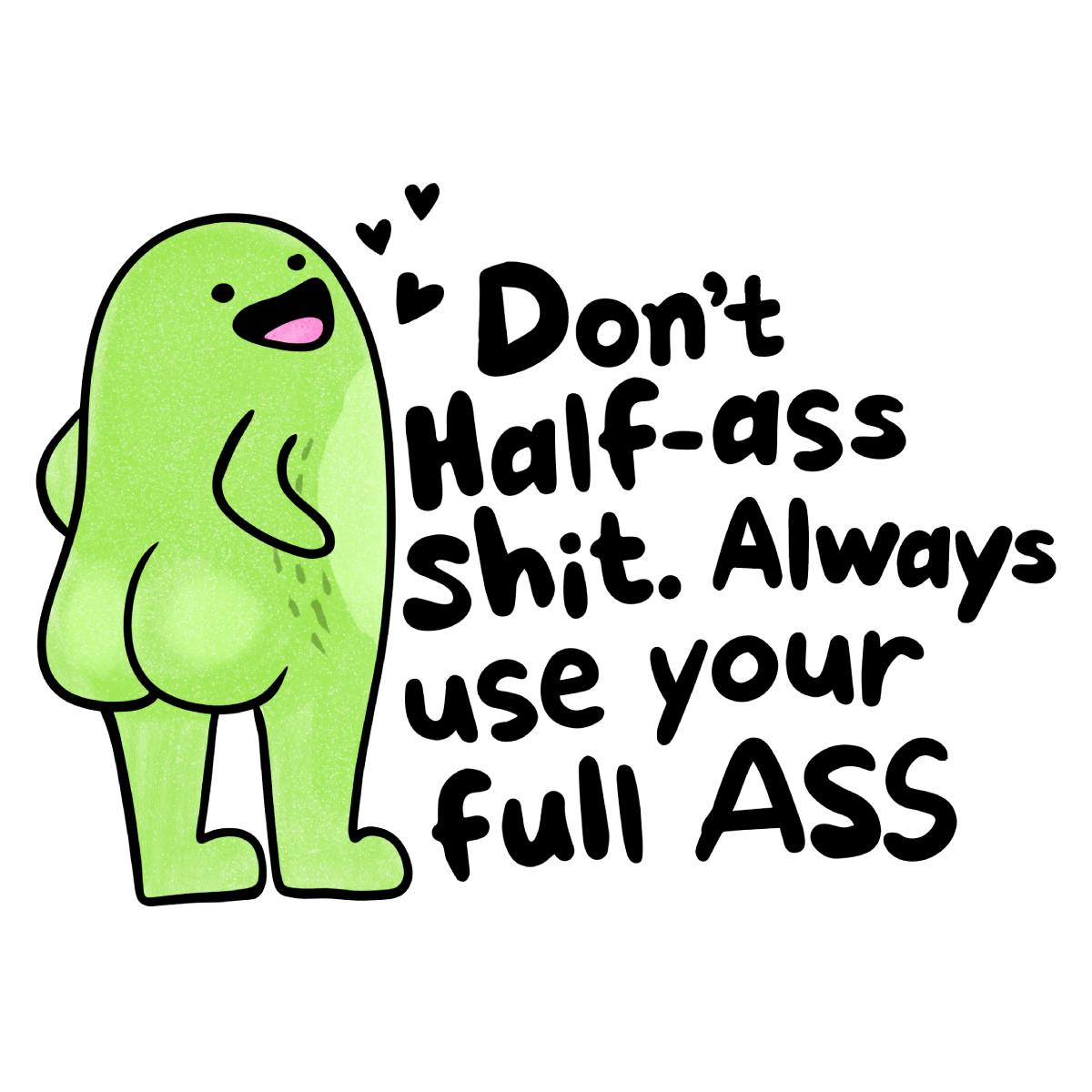 Don't Half Ass It Sticker