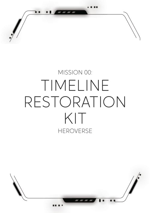 The cover of the Timeline Restoration Kit. A black & white graphic with techno interface elements at the top and bottom. The middle reads "Mission 00: Timeline Restoration Kit. Heroverse".