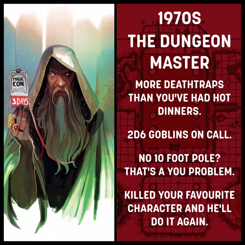 Square image split down the middle. On the left is a cloaked, hooded man with a long, grey beard and piercing yellow eyes. He's holding a Magic Con guest pass. Text on the right reads: 1970s - The Dungeon Master - More deathtraps than you've had hot dinners. 2d6 goblins on call. No ten foot pole? That's a you problem. Killed your favourite character and he'll do it again.