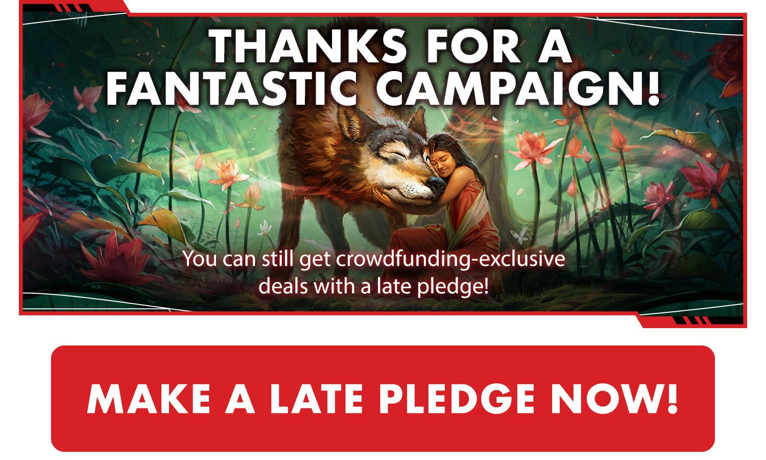 Thanks for a fantastic campaign! You can still get crowdfunding-exclusive deals with a late pledge! Click to make a late pledge now.