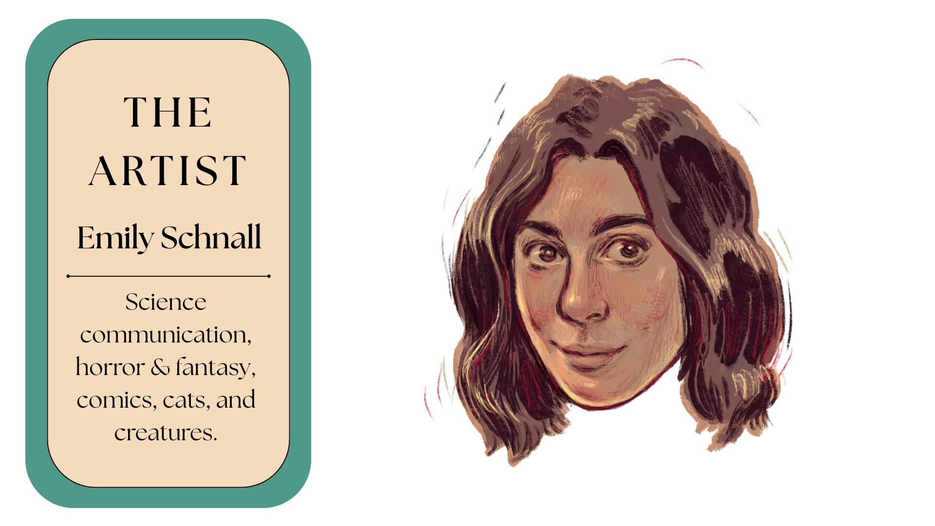 The Artist: Emily Schnall. Science communication, horror & fantasy, comics, cats, and creatures.