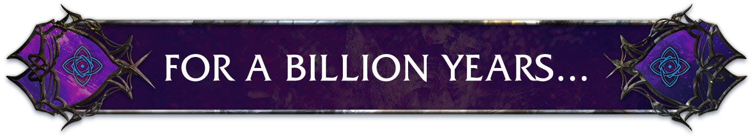 For a Billion Years...