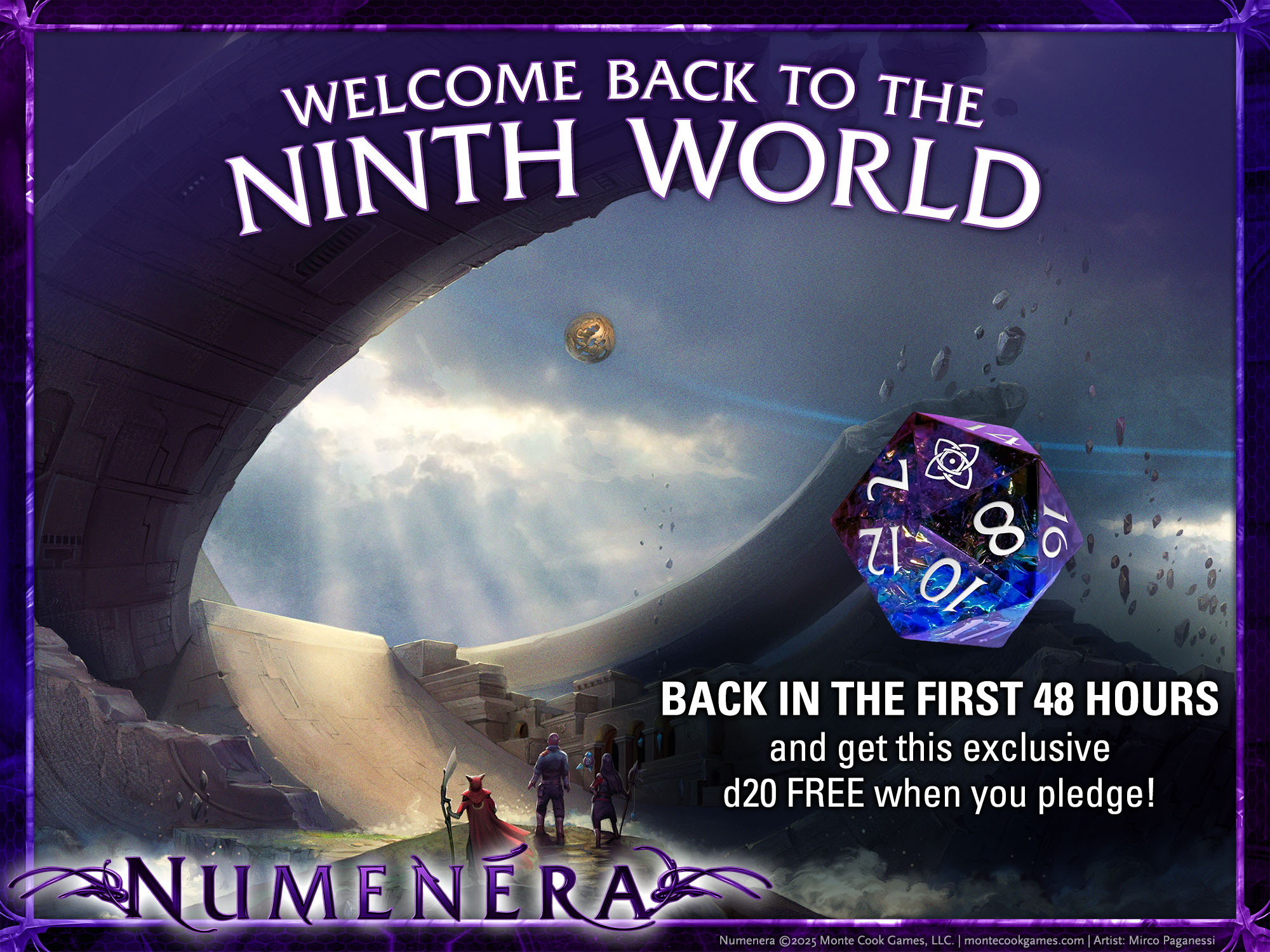 Art with the Numenera logo, showing fantasy characters looking at a huge, strange building with crumbling elements floating in the air. Text says Welcome back to the Ninth World. Back in the first 48 hours and get this exclusive d20 FREE when you pledge!