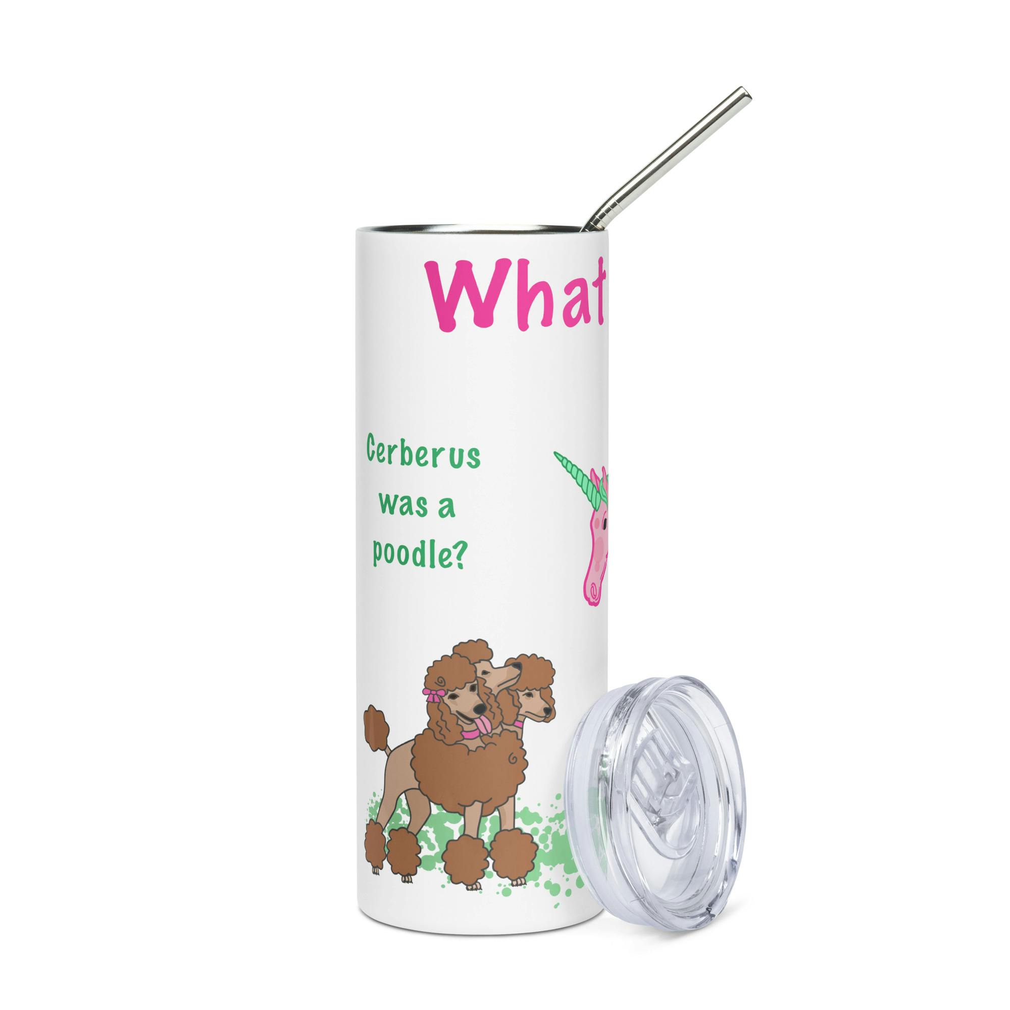 20 ounce skinny tumbler Cerberus poodle/Unicorn