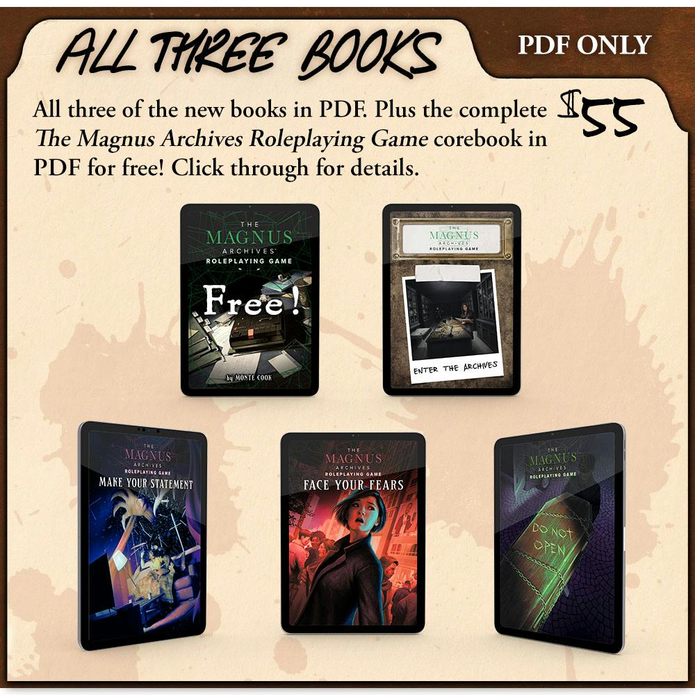 Header: All Three Books. PDF Only. $55. Description: All three of the new books in PDF. Plus the complete The Magnus Archives Roleplaying Game corebook in PDF for free! Click through for details.