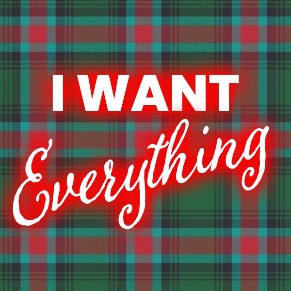 I Want EVERYTHING