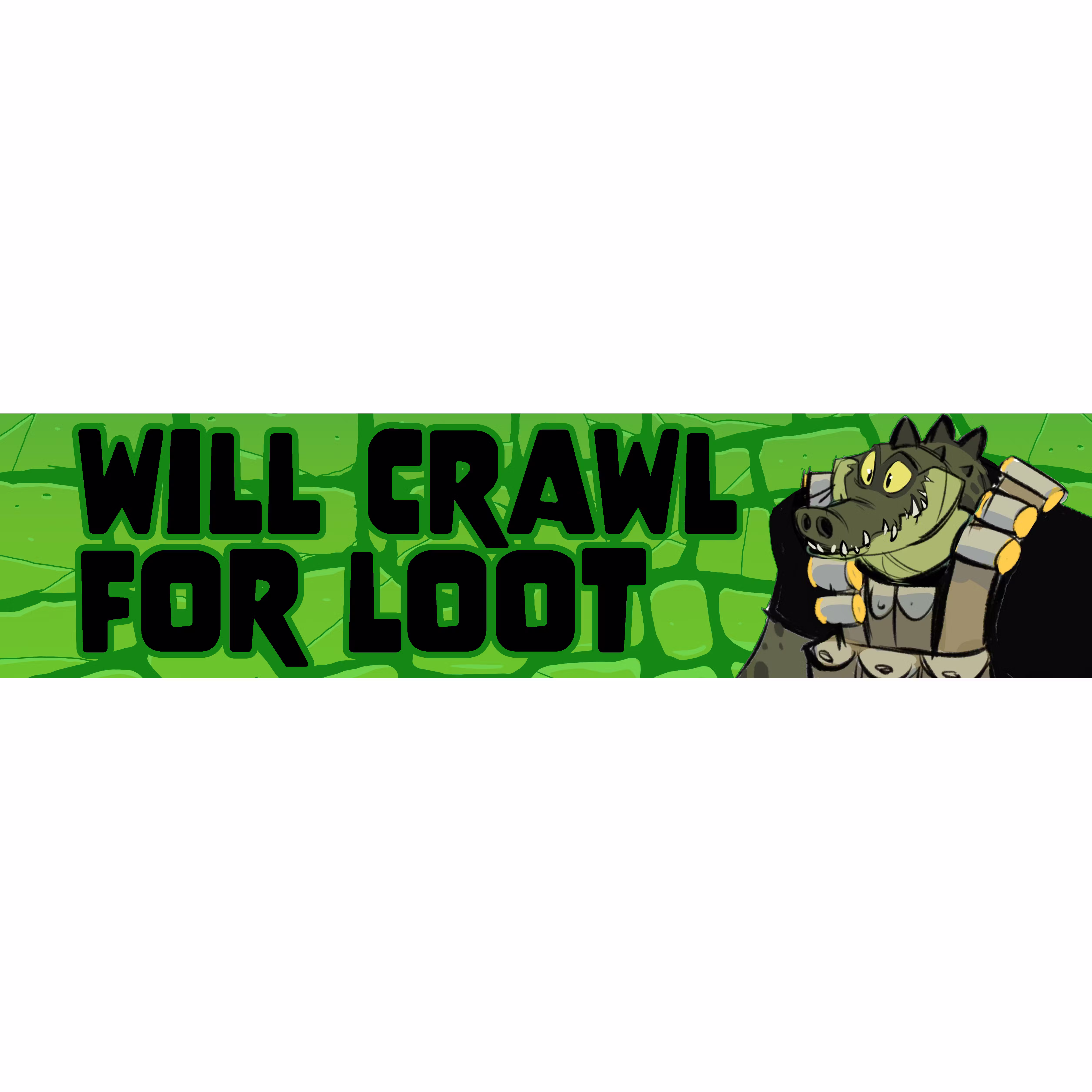 "Will crawl for loot"