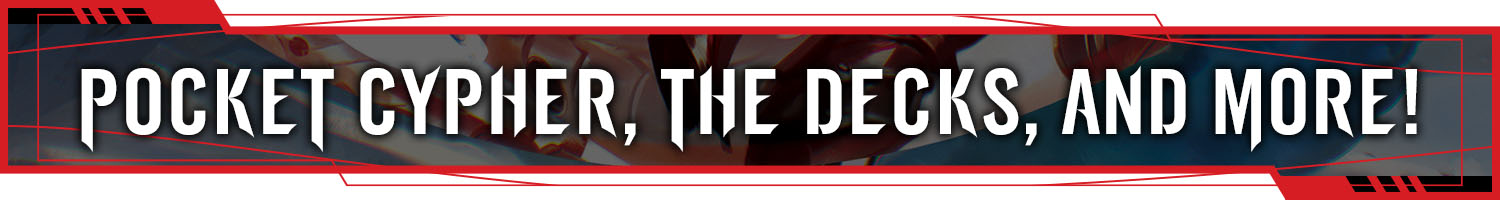 Header: Pocket Cypher, the Decks, and More!