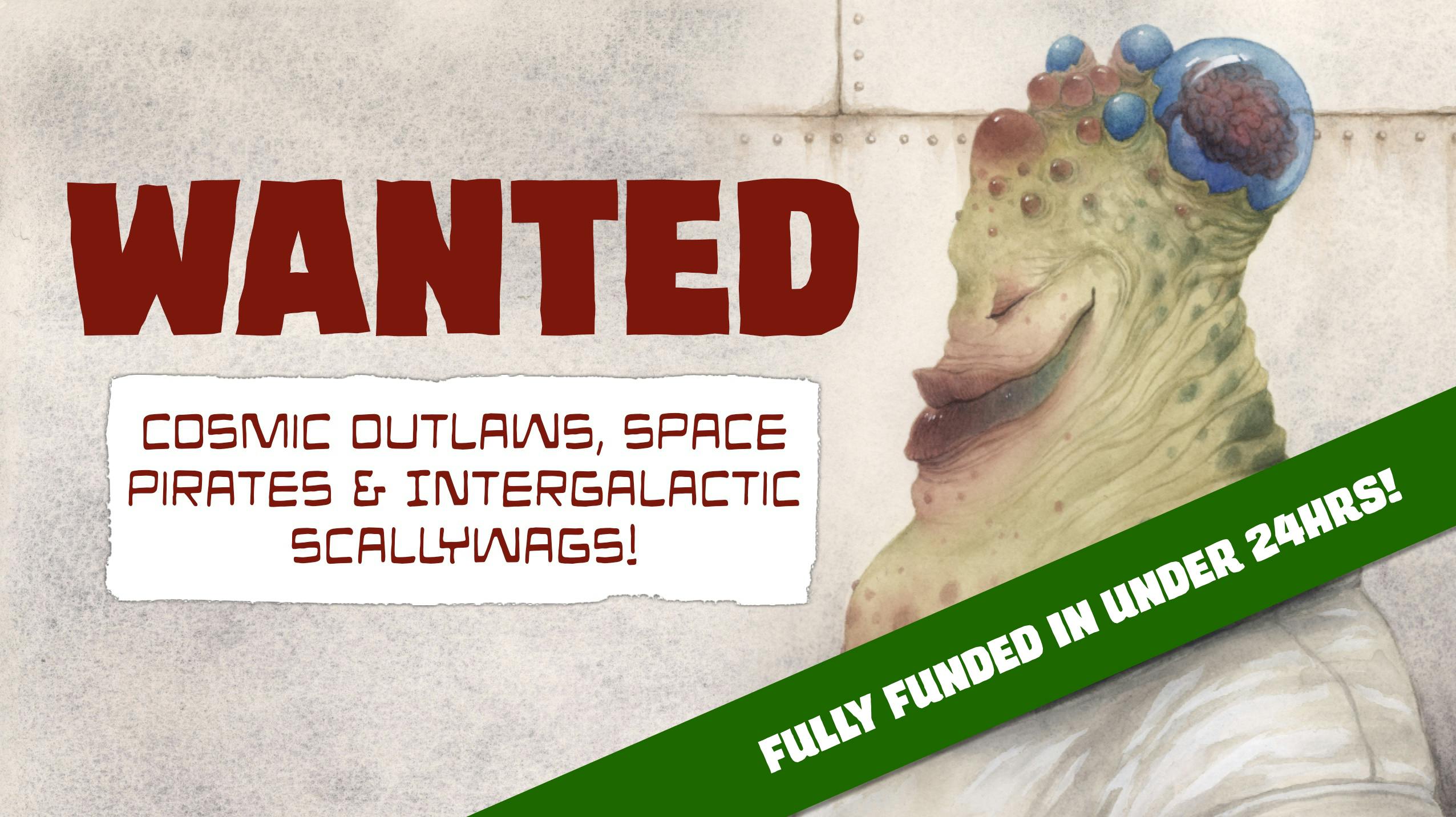 WANTED - Cosmic Outlaws, Space Pirates & Intergalactic Scallywags!