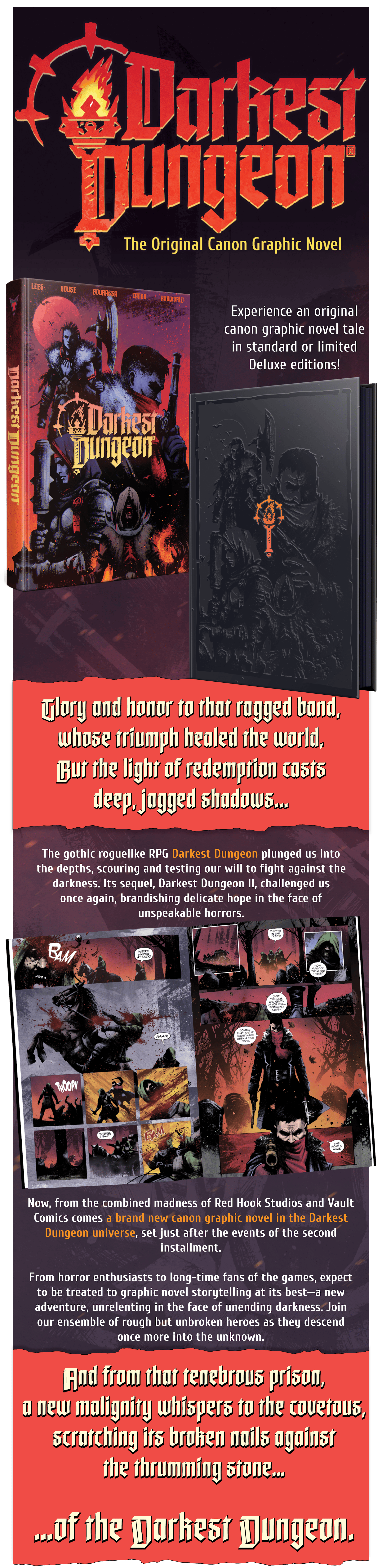 Darkest Dungeon logo, with a flaming torch emblem and red gothic lettering. Below it: "The Original Canon Graphic Novel." The standard edition hardcover shows a group of grim, armored adventurers in red and purple tones. Next to it is a black limited Deluxe edition with the same artwork embossed and an orange torch emblem in the center. Text beside the books reads: "Experience an original canon graphic novel tale in standard or limited Deluxe editions!" A red banner reads: "Glory and honor to that ragged band, whose triumph healed the world. But the light of redemption casts deep, jagged shadows..." "The gothic roguelike RPG Darkest Dungeon plunged us into the depths, scouring and testing our will to fight against the darkness. Its sequel, Darkest Dungeon II, challenged us once again, brandishing delicate hope in the face of unspeakable horrors." Two sample interior pages show violent, red-lit combat. A rider on a dark horse is struck down, and a hooded, scarf-wrapped hero walks through a ruined graveyard. "Now, from the combined madness of Red Hook Studios and Vault Comics comes a brand new canon graphic novel in the Darkest Dungeon universe, set just after the events of the second installment." "From horror enthusiasts to long-time fans of the games, expect to be treated to graphic novel storytelling at its best—a new adventure, unrelenting in the face of unending darkness. Join our ensemble of rough but unbroken heroes as they descend once more into the unknown." A final red banner reads: "And from that tenebrous prison, a new malignity whispers to the covetous, scratching its broken nails against the thrumming stone... ...of the Darkest Dungeon."