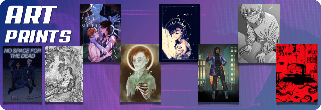  Text: 'Art Prints' and graphic of eight prints, one showing two people sitting on a moon-like surface with the title NO SPACE FOR THE DEAD above, one in black and white showing a person leaning against a tree with a creature hovering in the shadows, one showing a couple embracing in front of towers and lawn with a ghostly transparent figure wielding a light hook around one's neck, another showing a ghostly figure with exposed ribs and vegetation growing out of their body, one showing a human figure embracing themself with a crown and what looks like a halo over a background of a dark starlit sky with a shard of light, another a person with augmentations in a purple trench coat standing in front of teal green highrises, one a black and white art of a person with a surgical mask from an above angle, and last a red and black photomanipulation of a church and tentacles. All set over a blue and purple gradient overlay over a lightly textured picture 