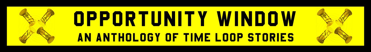  a yellow banner with the title OPPORTUNITY WINDOW: An Anthology of Time Loop Stories