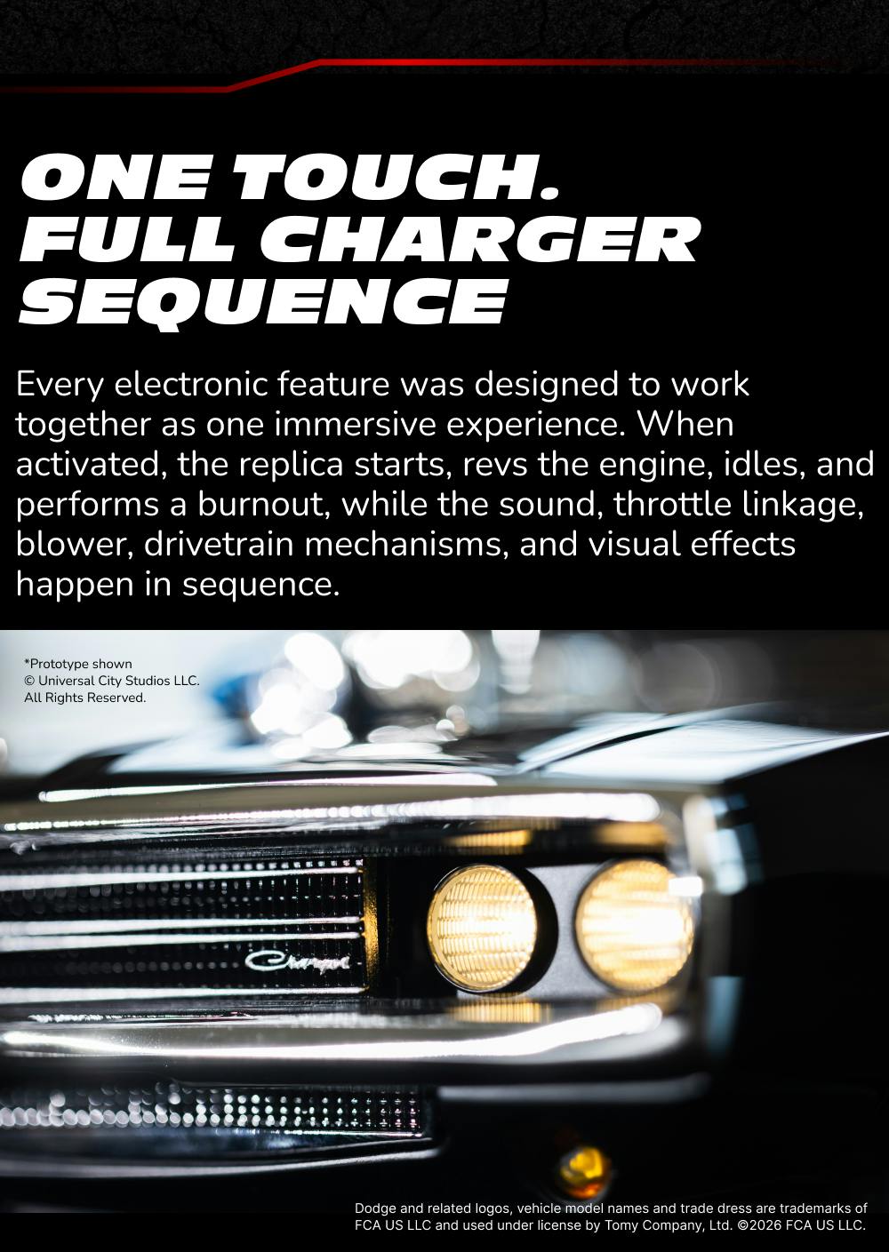 Touch-activated features; the engine revs, idles, and performs a burnout while the sound, throttle linkage, blower, drivetrain mechanisms and visual effects happen in sequence.