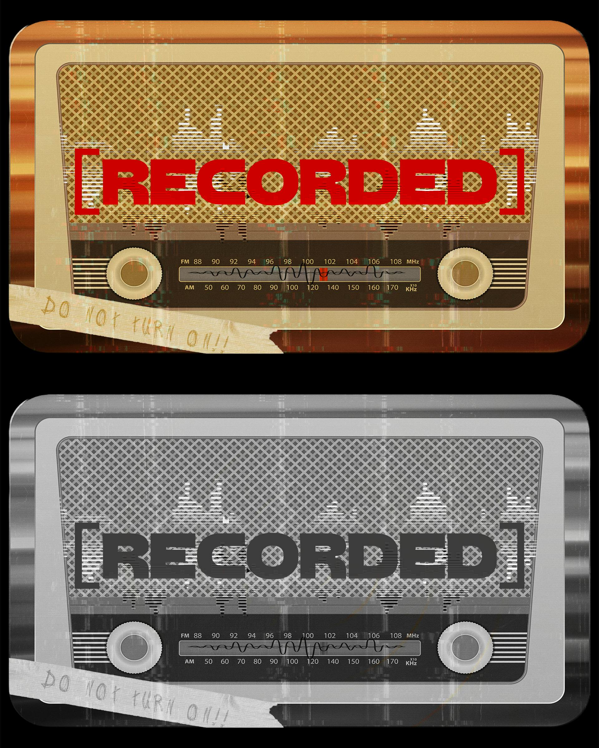 two versions of the radio sticker and post card design (top is in sepia color, the bottom is in black and white) shows an old-fashioned radio unit with a mesh speaker screen that has [RECORDED] in bold font; a piece of masking tape under one of the dials reads "DO NOT TURN ON!!!" in faded print
